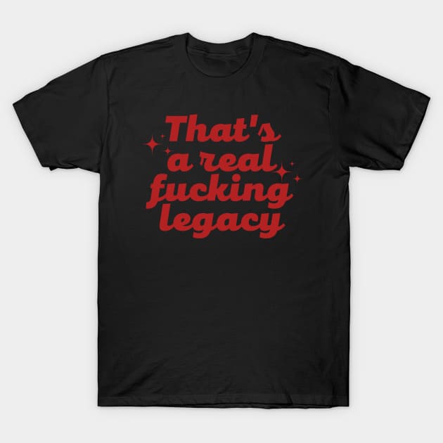 That's a real f*cking legacy T-Shirt by The Witchy Bibliophile